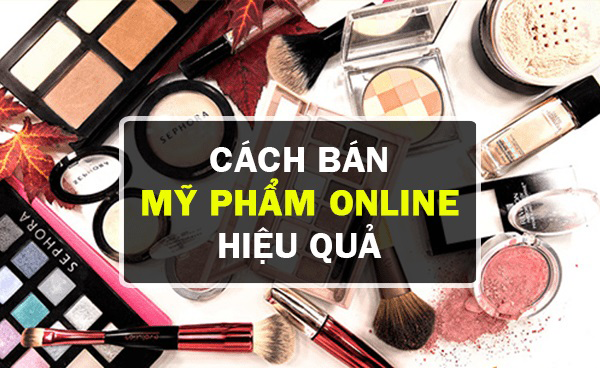 Cách bán mỹ phẩm online hiệu quả