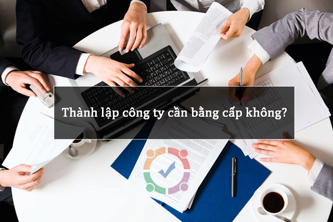 Thành lập công ty có cần bằng cấp không