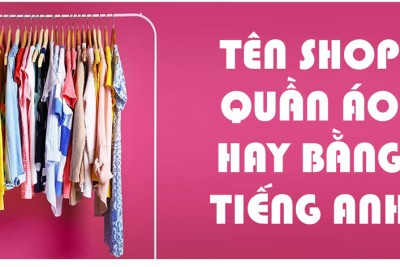 Đặt tên shop bán quần áo trẻ em tên shop quần áo trẻ em tiếng Anh hay