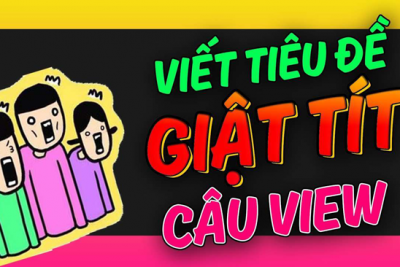 Giật title câu view bán hàng online 200 cách viết tiêu de giật tít